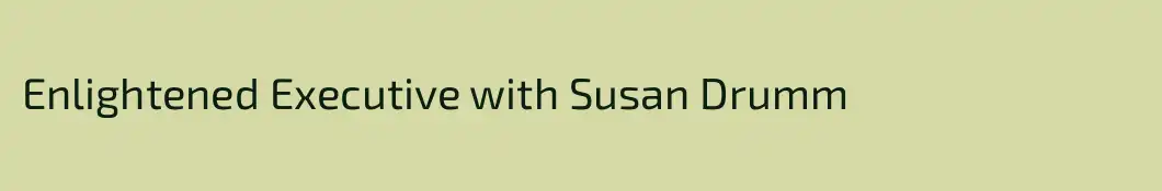 Enlightened Executive with Susan Drumm